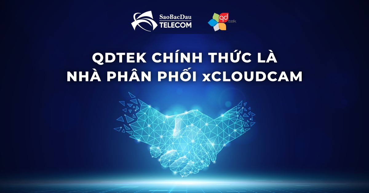 Sao Bắc Đẩu Telecom và QDTEK Việt Nam thoả thuận hợp tác chiến lược về việc kinh doanh xCloudCam